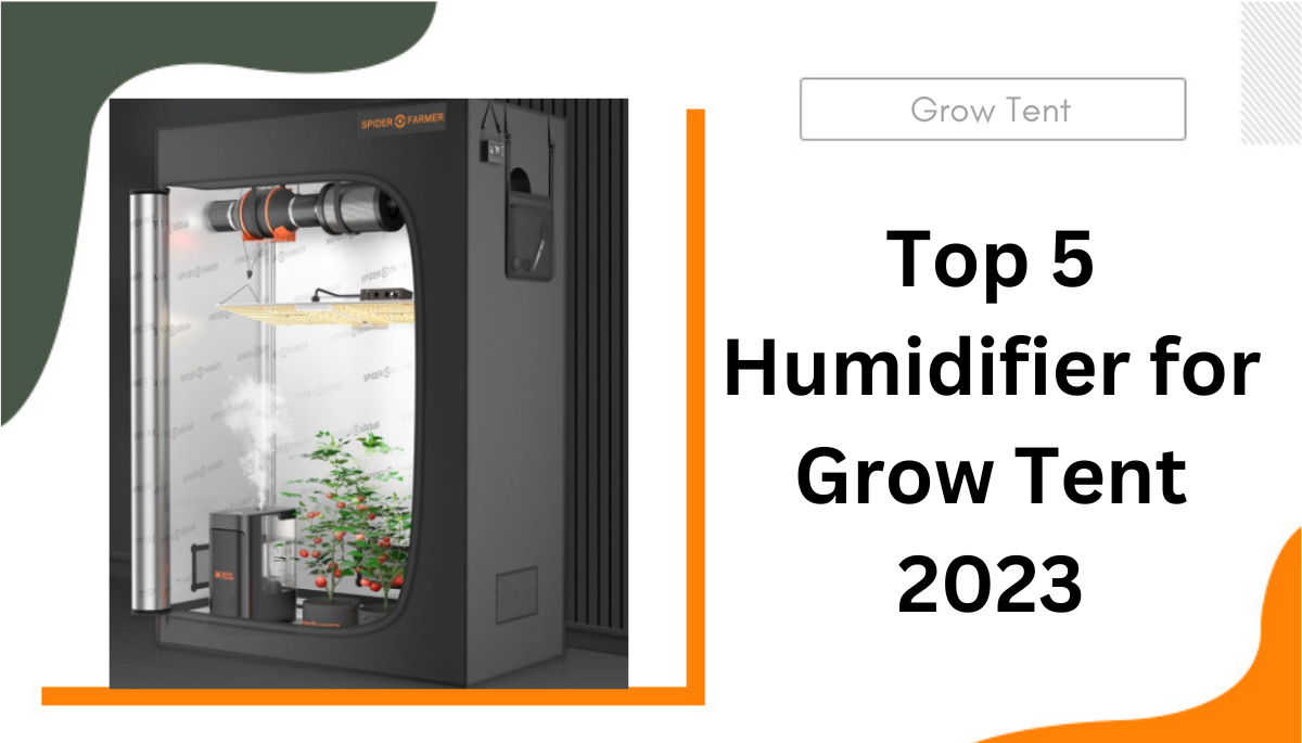 Top 5 Humidifier for Grow Tent 2023