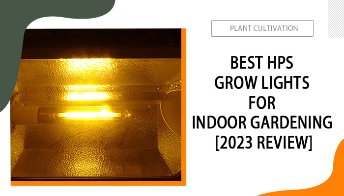 HPS Grow Lights for Gardening [2023 Review]